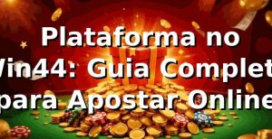 ⭐ Plataforma no Win44: Guia Completo para Apostar Online