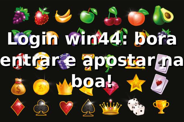Login win44: bora entrar e apostar na boa! 🎰